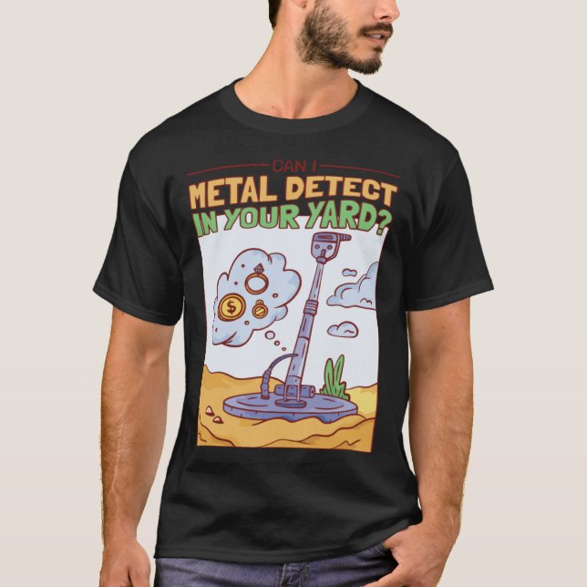 Can I Metal Detect In Your Yard Treasure Hunter T-Shirt (Vorderseite)