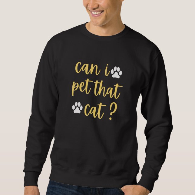 can i pet that cat cat sweatshirt (Vorderseite)