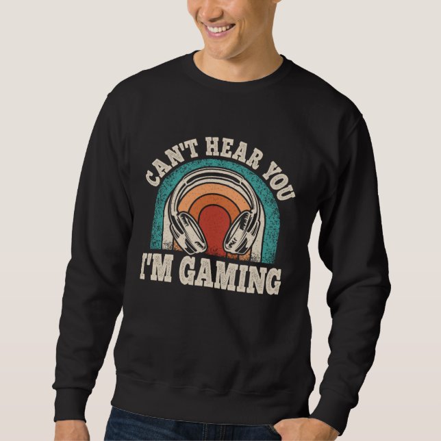 Can t Hear You I m Gaming  Video Gamer Retro Game Sweatshirt (Vorderseite)
