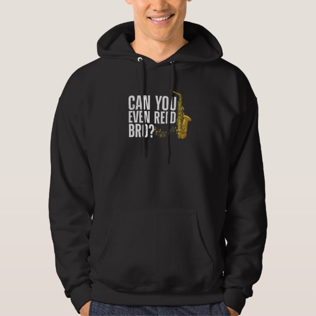 Can You Even Reed, Bro Funny Saxophone Player Reed Hoodie (Vorderseite)