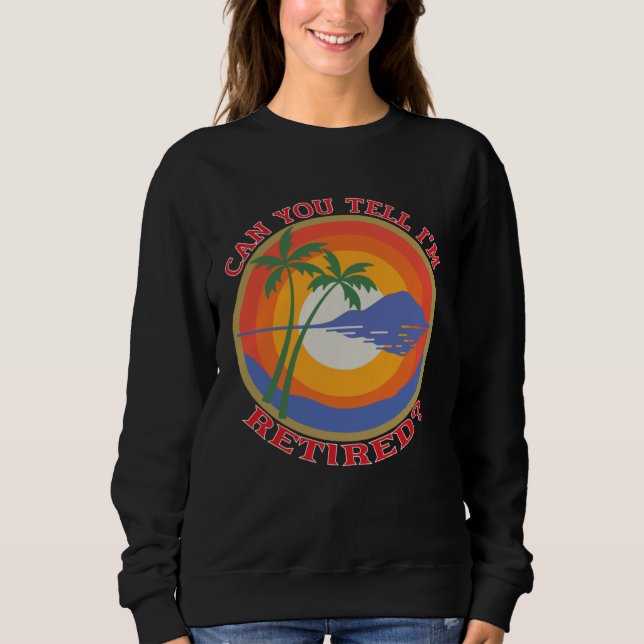 Can You Tell I m Retired  Retiree Retirement Meme Sweatshirt (Vorderseite)