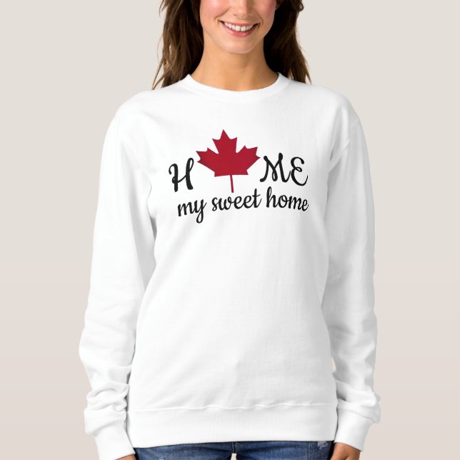 Canada. Home my sweet home. Canadian Maple Leaf.  Sweatshirt (Vorderseite)