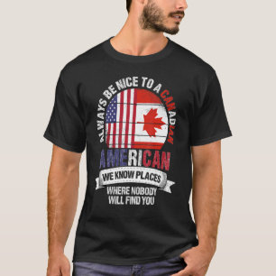 Canadian American Wir kennen Orte, an denen Land k T-Shirt