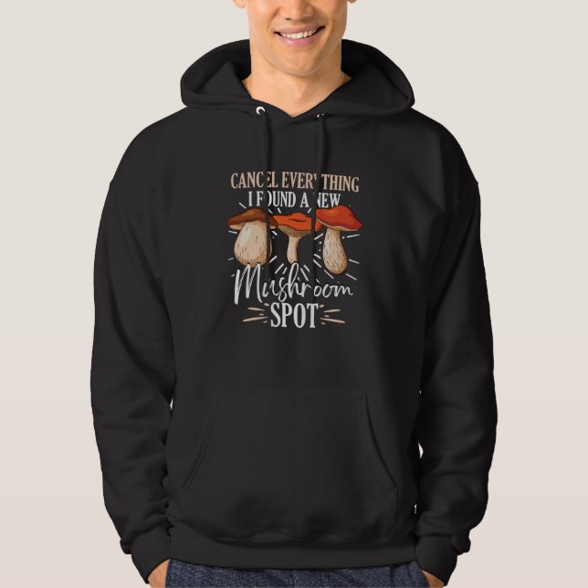 Cancel Everything I Found A New Mushroom Spot Fora Hoodie (Vorderseite)