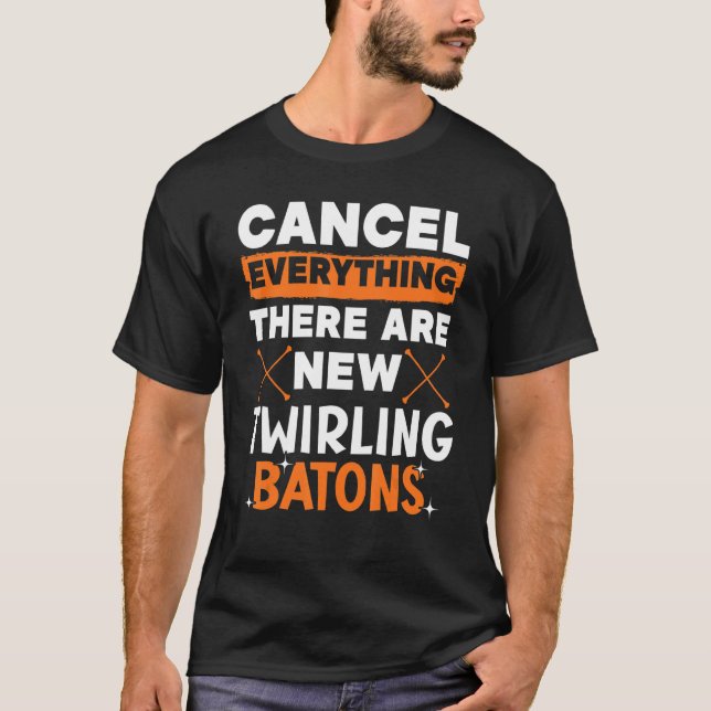 Cancel Everything There Are New Twirling Batons 1 T-Shirt (Vorderseite)