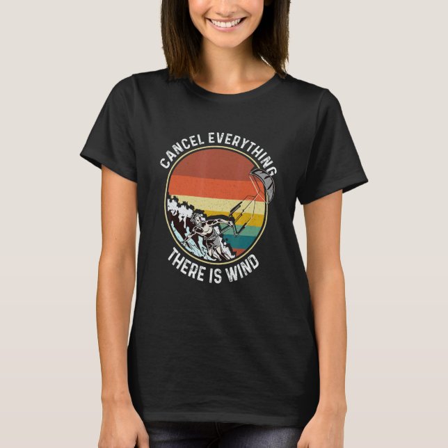 Cancel Everything There Is Wind Kitesurfing Kitesu T-Shirt (Vorderseite)