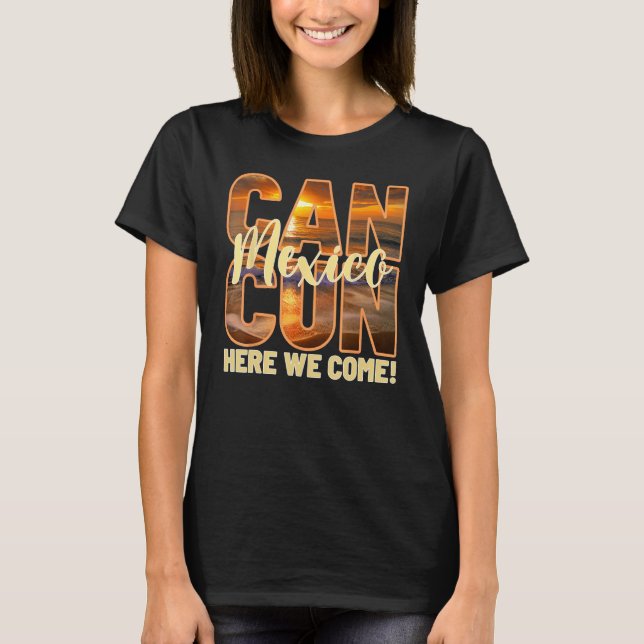 Cancun Mexico Here We Come Mexican Beach Trips Vac T-Shirt (Vorderseite)