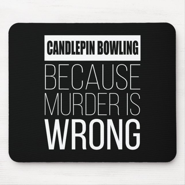 Candlepin-Bowling, weil Mord falsch ist Mousepad (Vorne)