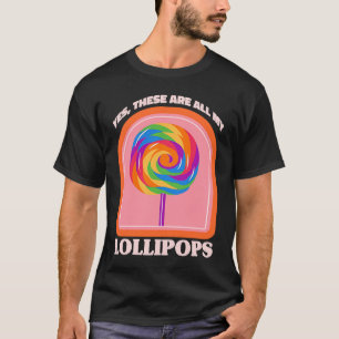 Candy Ja, das sind alles meine Lollipops T-Shirt