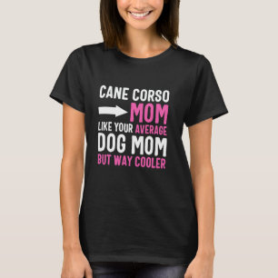 Cane Corso Mama wie Ihre durchschnittliche Mama, a T-Shirt