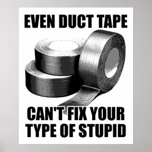 Can't Duct Tape Stupid Funny Poster