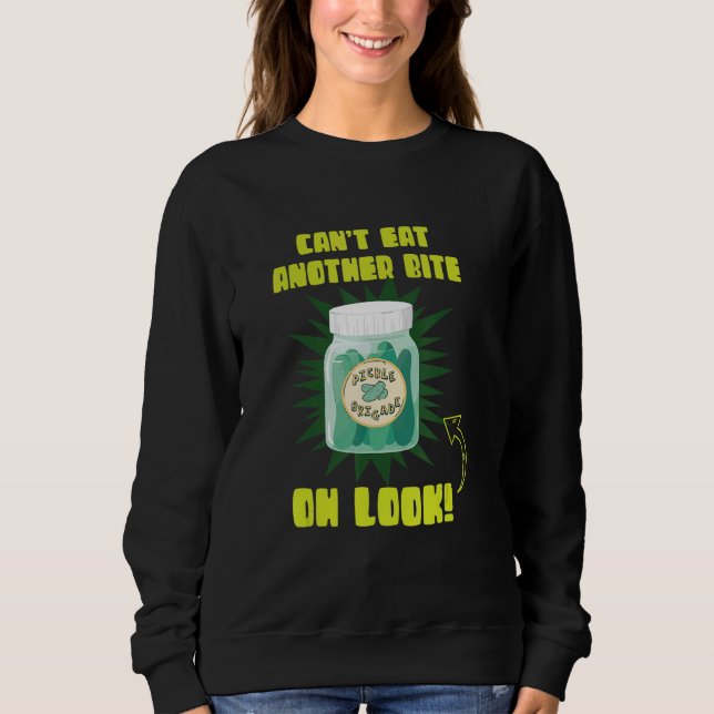 Can't Eat Another Bite Oh Look Cucumber Pickles Sweatshirt (Vorderseite)