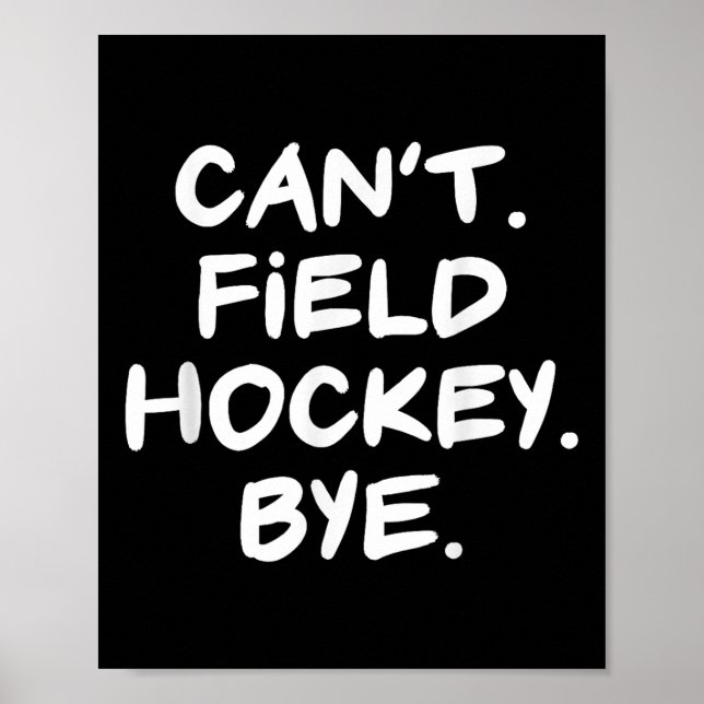 Can't Field Hockey Bye Funny  Poster (Vorne)