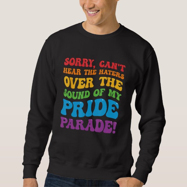 Can't Hear The Haters Over The Sound Of My Pride P Sweatshirt (Vorderseite)