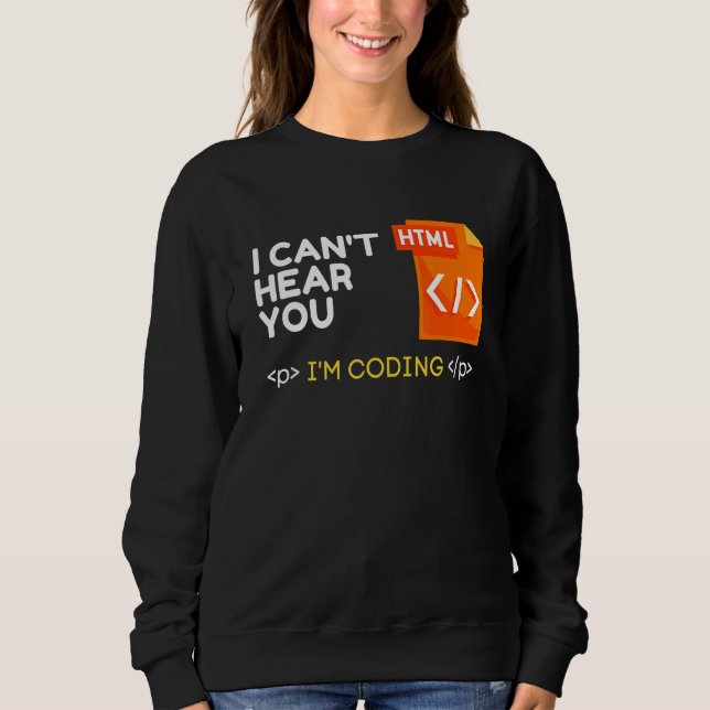 Cant Hear you I Coding Sarcastic Novelty Program Sweatshirt (Vorderseite)