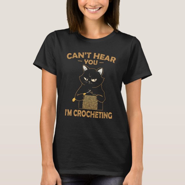 Can't Hear You I'm Crocheting Crochet Cat T-Shirt (Vorderseite)