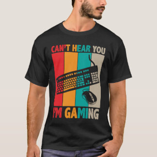 Cant Hear You Im Gaming 2 T-Shirt