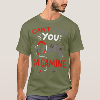 Cant Hear You Im Gaming Funny Gift für Gamer T-Shirt