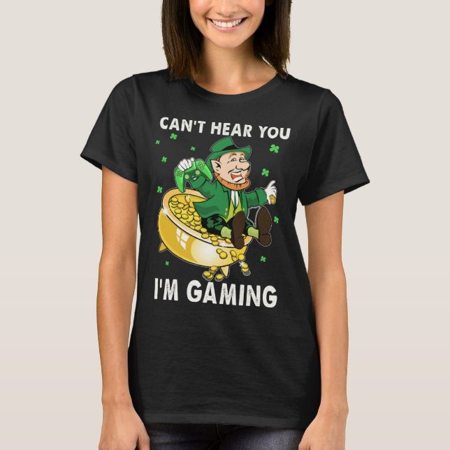 Cant Hear You I'm Gaming Leprechaun St Patricks Da T-Shirt (Vorderseite)