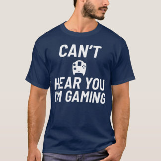 Cant Hear You Im Gaming Video Game Player Geschenk T-Shirt