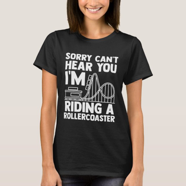 can't hear you I'm riding rollercoaster rollercoas T-Shirt (Vorderseite)