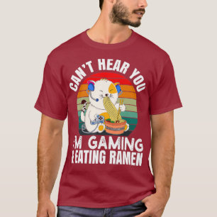 Cant Heart You Im Gaming Gift Video Gamer Ramen T-Shirt
