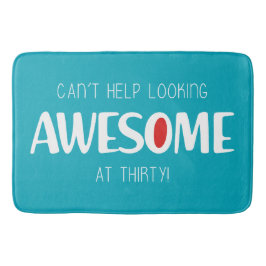 Can't help looking awesome at 30 badematte