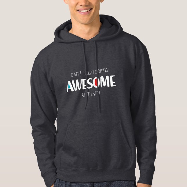Can't help looking awesome at 30 hoodie (Vorderseite)
