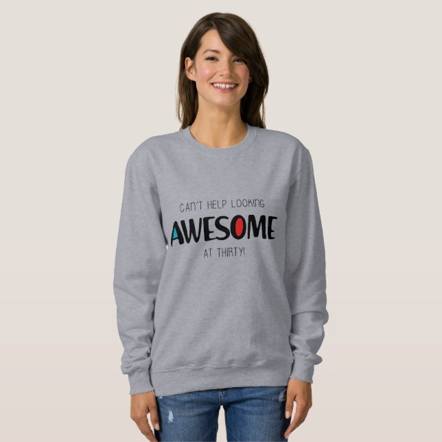 Can't help looking awesome at 30 sweatshirt (Vorne ganz)