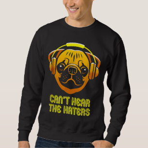 Cant Hört die Hasser Kopfhörer Mops Classic T-Shir Sweatshirt