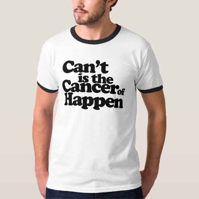 Cant ist der Krebs des Geschehenen T-Shirt (Vorderseite)