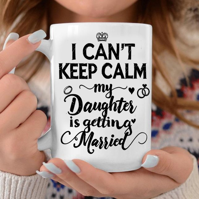  Can't Keep Calm My Daughter Is Getting Married  Kaffeetasse (Von Creator hochgeladen)
