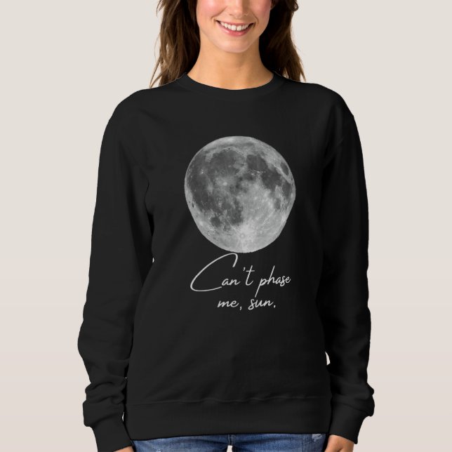Cant Phase Me Sun Moon Phases Joke Sweatshirt (Vorderseite)