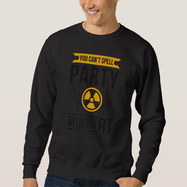 Can't Spell Party Without RT Radiology Tech Rad Te Sweatshirt (Vorderseite)