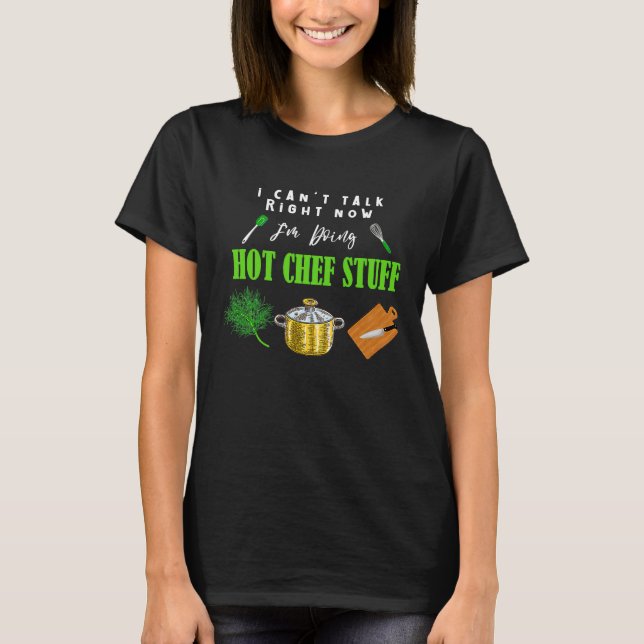 Can't Talk Right Now I'm Doing Hot Chef Stuff  Che T-Shirt (Vorderseite)