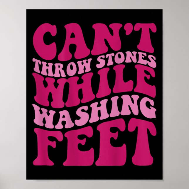 Cant Throw Stones während der Waschfüße Poster (Vorne)