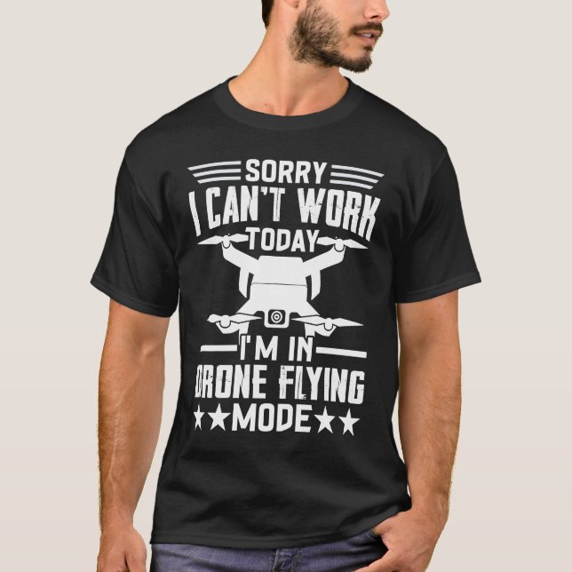 Can't Work Dron Flying Mode  Drone Pilot Enthusias T-Shirt (Vorderseite)