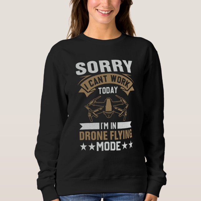 Can't Work Dron Flying Mode Drone Pilot Enthusiast Sweatshirt (Vorderseite)