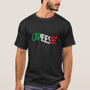 Capeesh Funny Italian Roots Tee Shirt Proud Italia