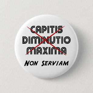 Capitis diminutio maxima non serviam button