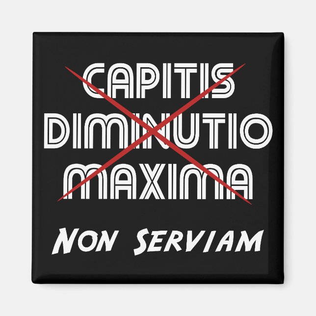 Capitis diminutio maxima non serviam magnet (Vorne)