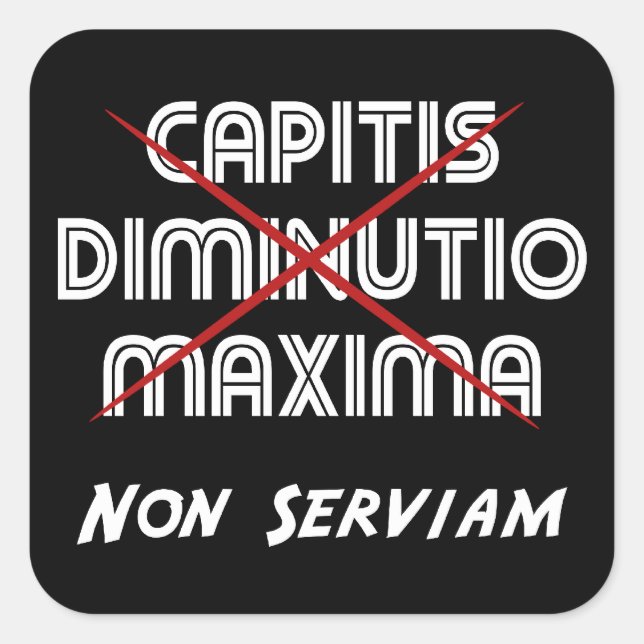 Capitis diminutio maxima non serviam quadratischer aufkleber (Vorderseite)