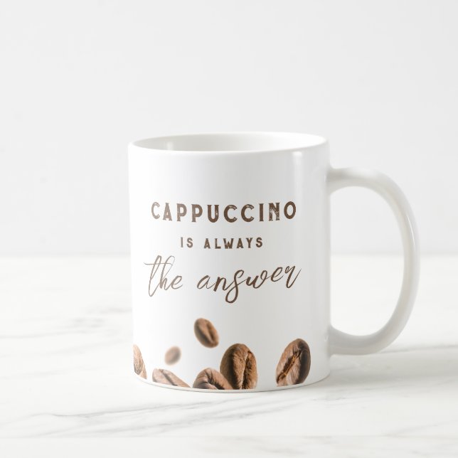 Cappuccino Immer das Answer Funny Coffee Sprichwor Kaffeetasse (Rechts)