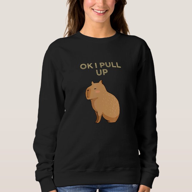 Capybara  Capybaraok I Pull Up Capybara  Capybara Sweatshirt (Vorderseite)