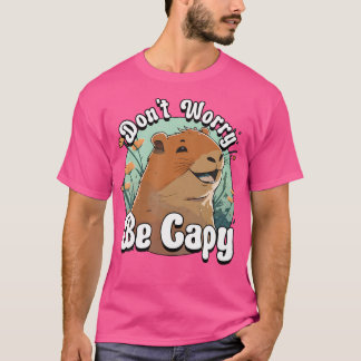 Capybara machen Sie sich keine Sorgen, Capy lächel T-Shirt