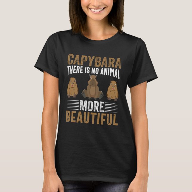 Capybara There Is No Animal More Beautiful I Capyb T-Shirt (Vorderseite)