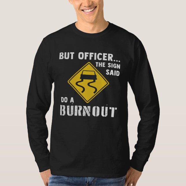 Car  But Officer The Sign Said Do A Burnout Car T-Shirt (Vorderseite)