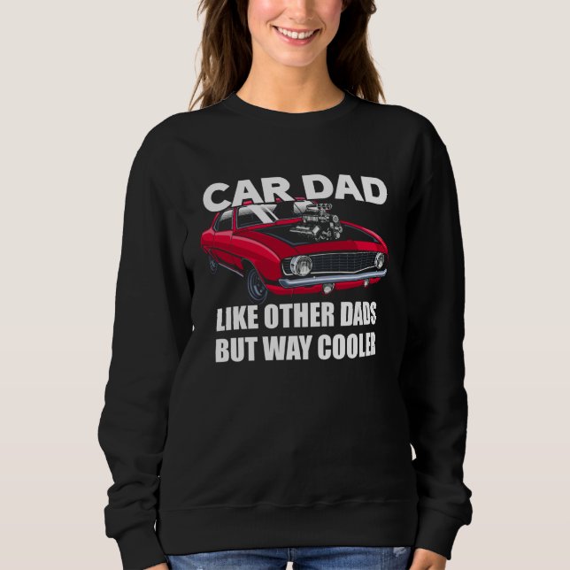 Car Dad Like Other Dads But Way Cooler Car Guy Sweatshirt (Vorderseite)