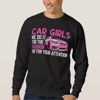 Car Girls  We Do It For Passion  Car Enthusiast La Sweatshirt