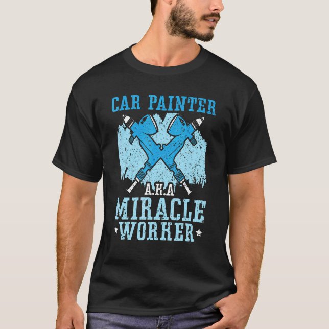 Car Painter Miracle Worker Car Detailing Auto Body T-Shirt (Vorderseite)